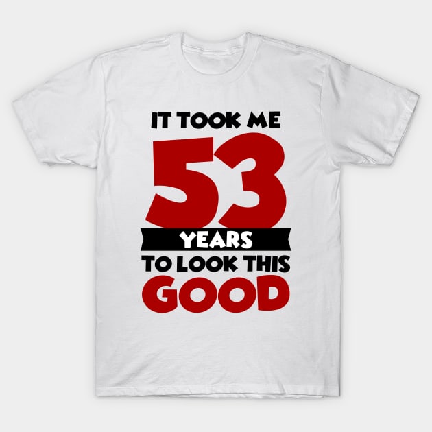 It took me 53 years to look this good T-Shirt by colorsplash